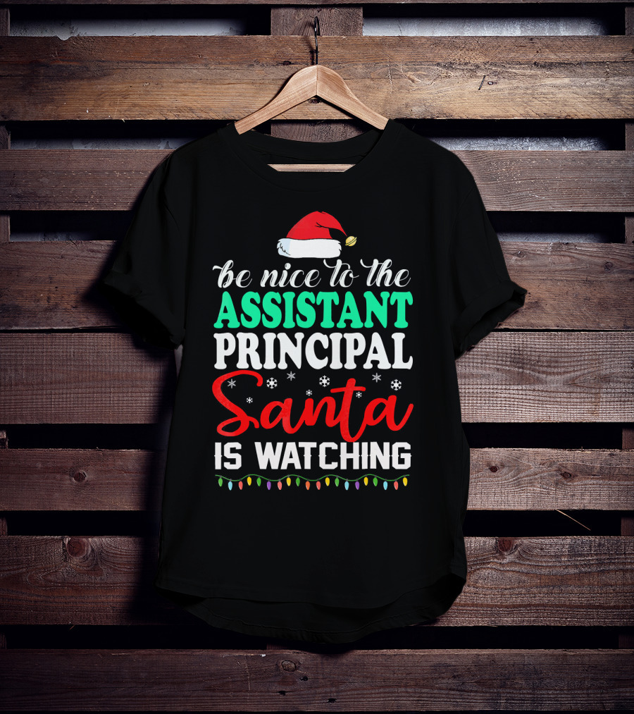 Be Nice To The Assistant Principal Santa Is Watching T-Shirt