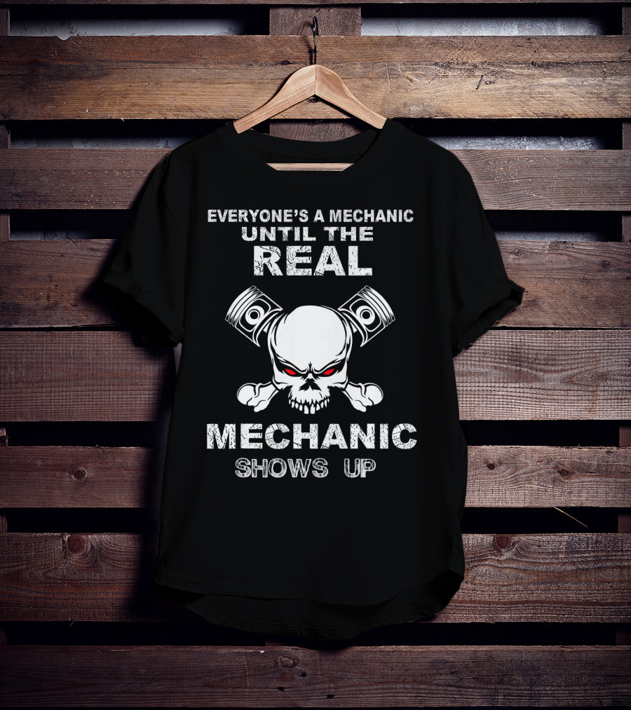 Everyone's A Mechanic Until The Real Mechanic Shows Up Skull Pistons T-Shirt