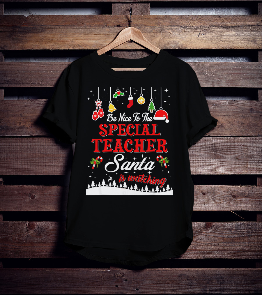 Be Nice To The Special Teacher Santa Is Watching T-Shirt