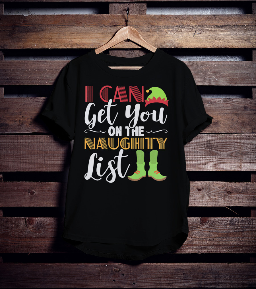 I Can Get You On The Naughty List Christmas Elf Hat And Boots T-Shirt