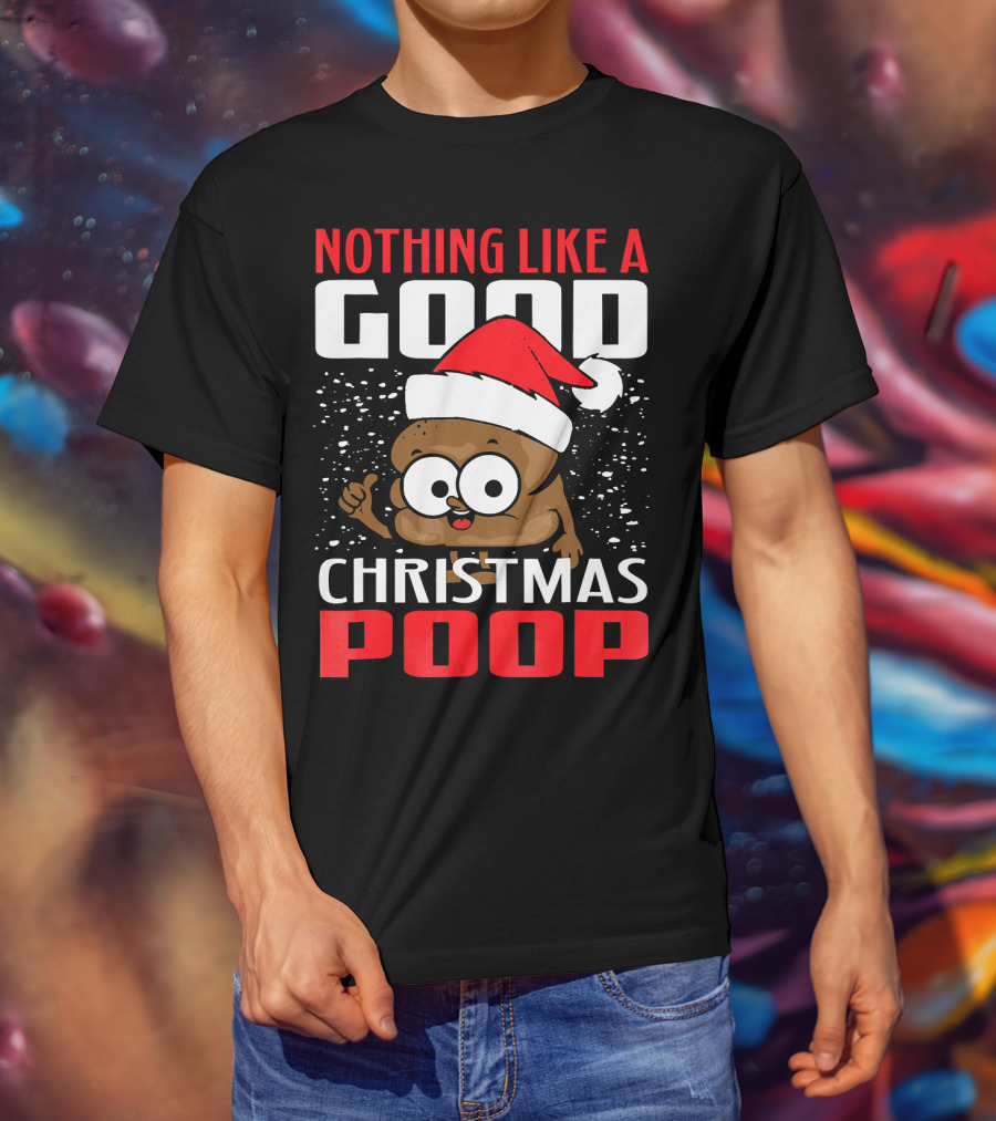Nothing Like A Good Christmas Poop T-Shirt