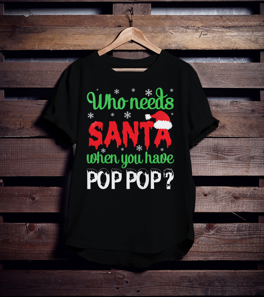Who Needs Santa When You Have Pop Pop Christmas Snowflakes T-Shirt