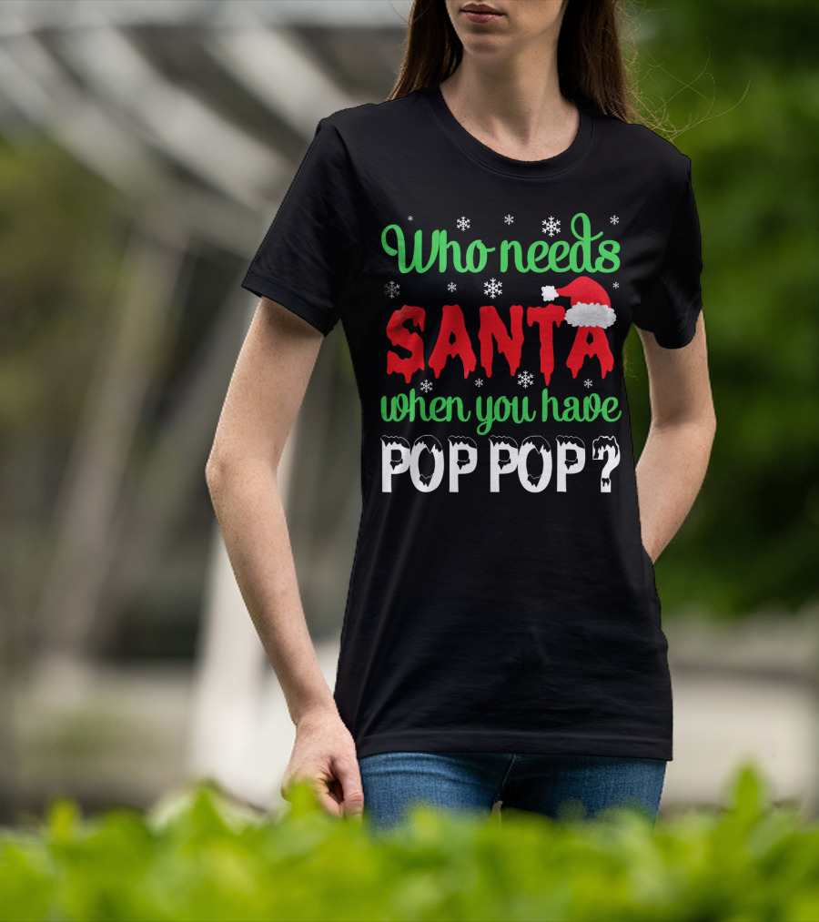 Who Needs Santa When You Have Pop Pop Christmas Snowflakes T-Shirt