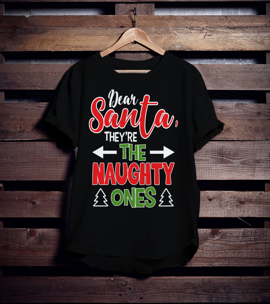 Dear Santa They're The Naughty Ones Christmas T-Shirt