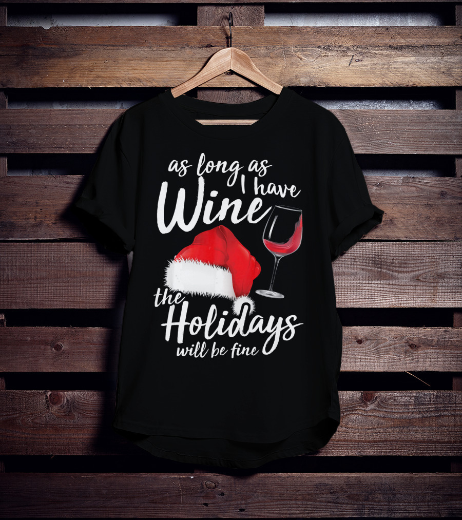 As Long As I Have Wine Santa Hat Holidays Will Be Fine T-Shirt