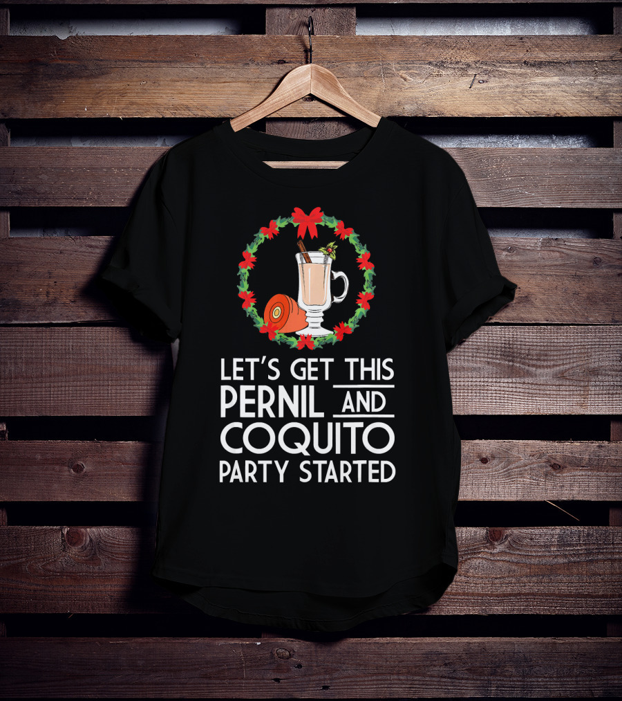 Let's Get This Pernil And Coquito Party Started Christmas Humor T-Shirt