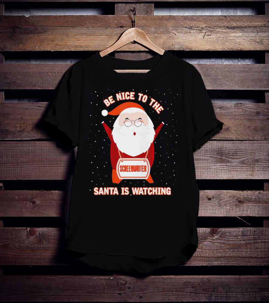 Be Nice To The Screenwriter Santa Is Watching T-Shirt