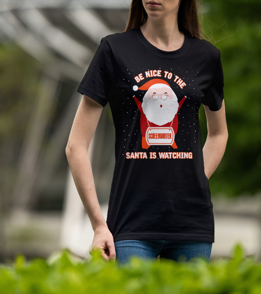 Be Nice To The Screenwriter Santa Is Watching T-Shirt