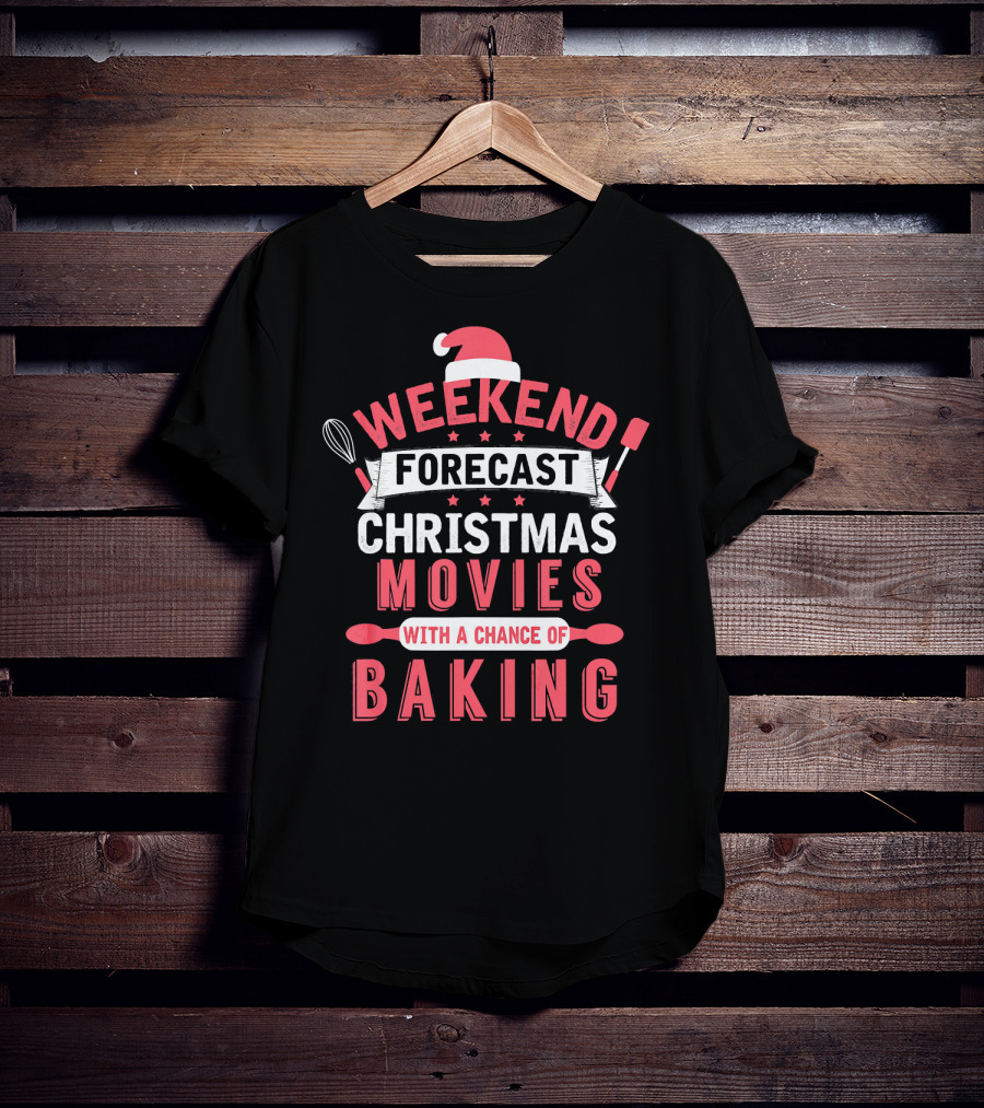 Weekend Forecast Christmas Movies With A Chance Of Baking T-Shirt
