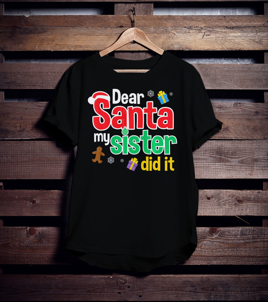 Dear Santa My Sister Did It Christmas Gingerbread Snowflakes Gifts T-Shirt