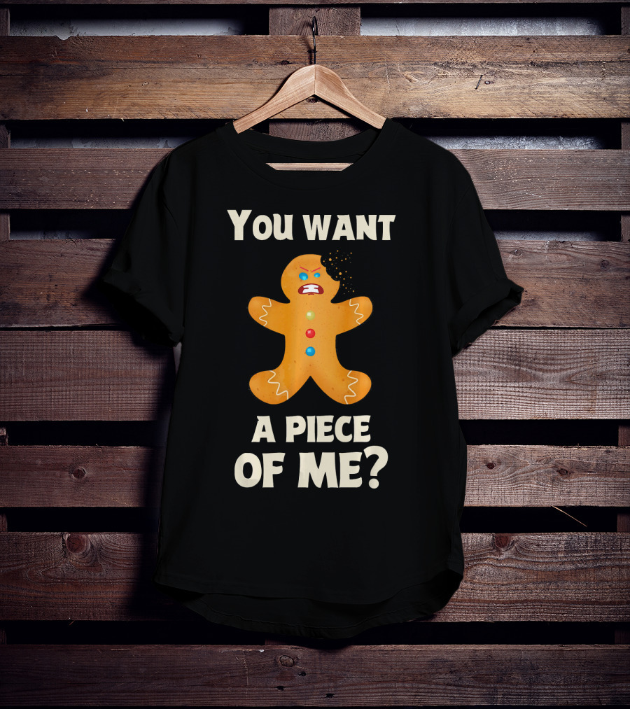 You Want A Piece Of Me Angry Gingerbread Man Funny Christmas T-Shirt