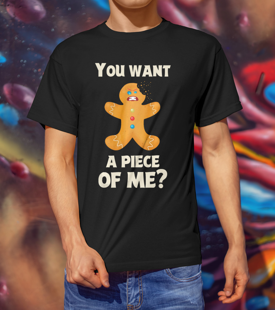 You Want A Piece Of Me Angry Gingerbread Man Funny Christmas T-Shirt