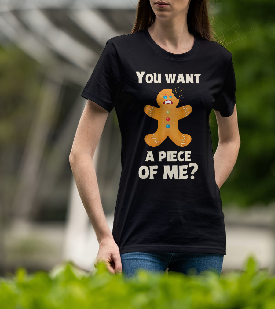 You Want A Piece Of Me Angry Gingerbread Man Funny Christmas T-Shirt