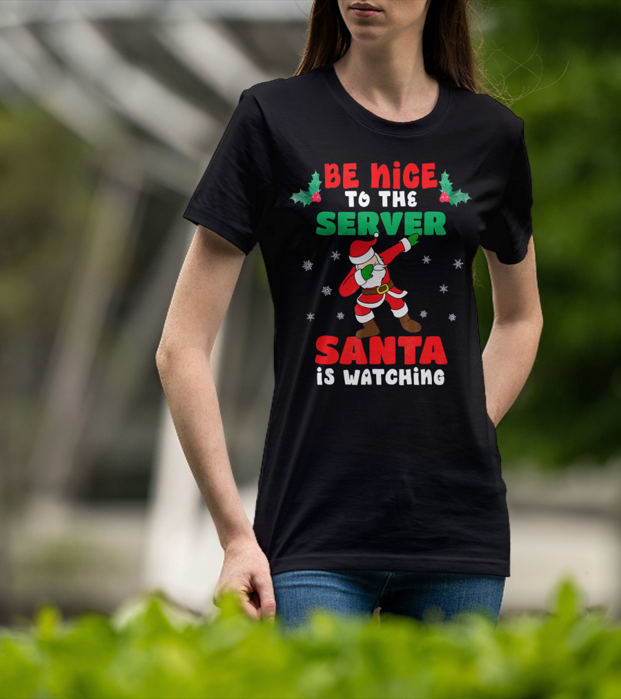 Be Nice To The Server Santa Is Watching T-Shirt