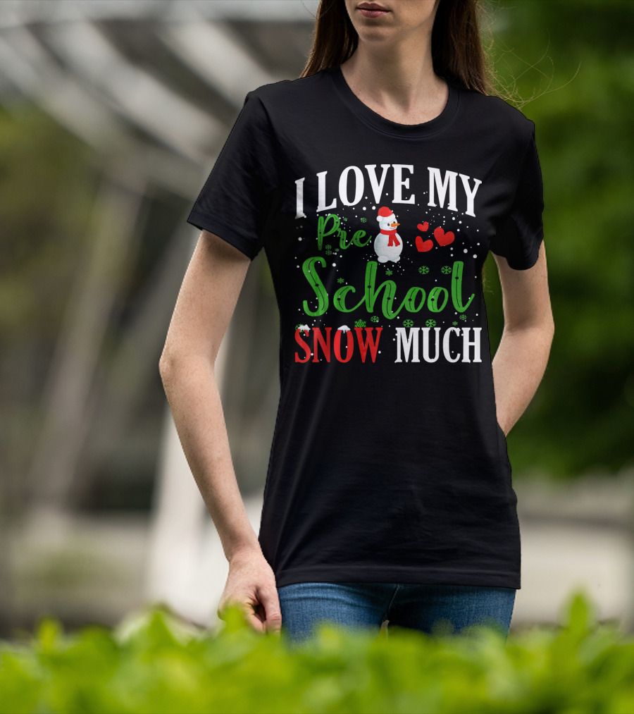 I Love My Preschool Snowman Hearts Teachers Snow Much T-Shirt