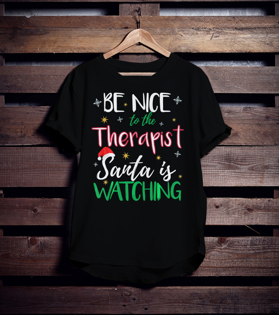 Be Nice To The Therapist Santa Is Watching T-Shirt