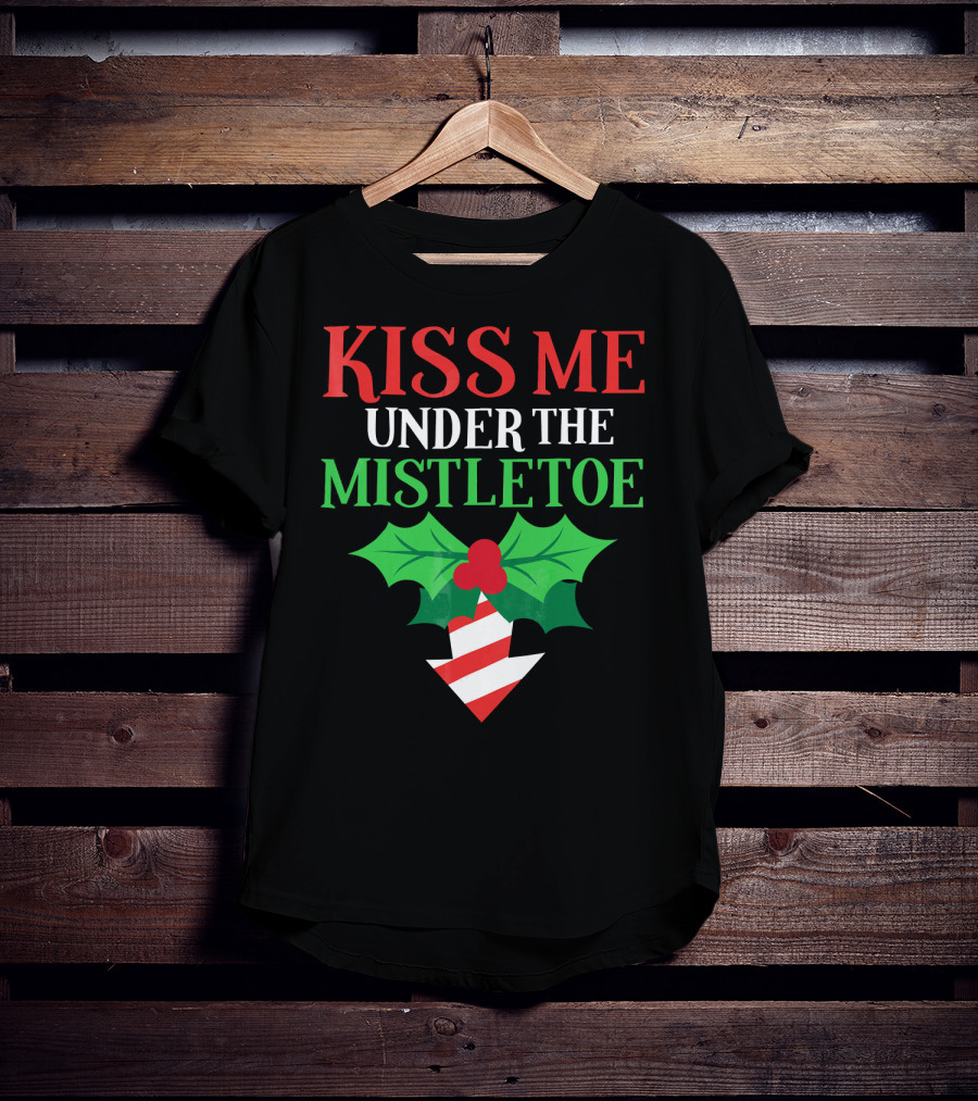 Kiss Me Under The Mistletoe Naughty Funny Ugly Chr T-Shirt