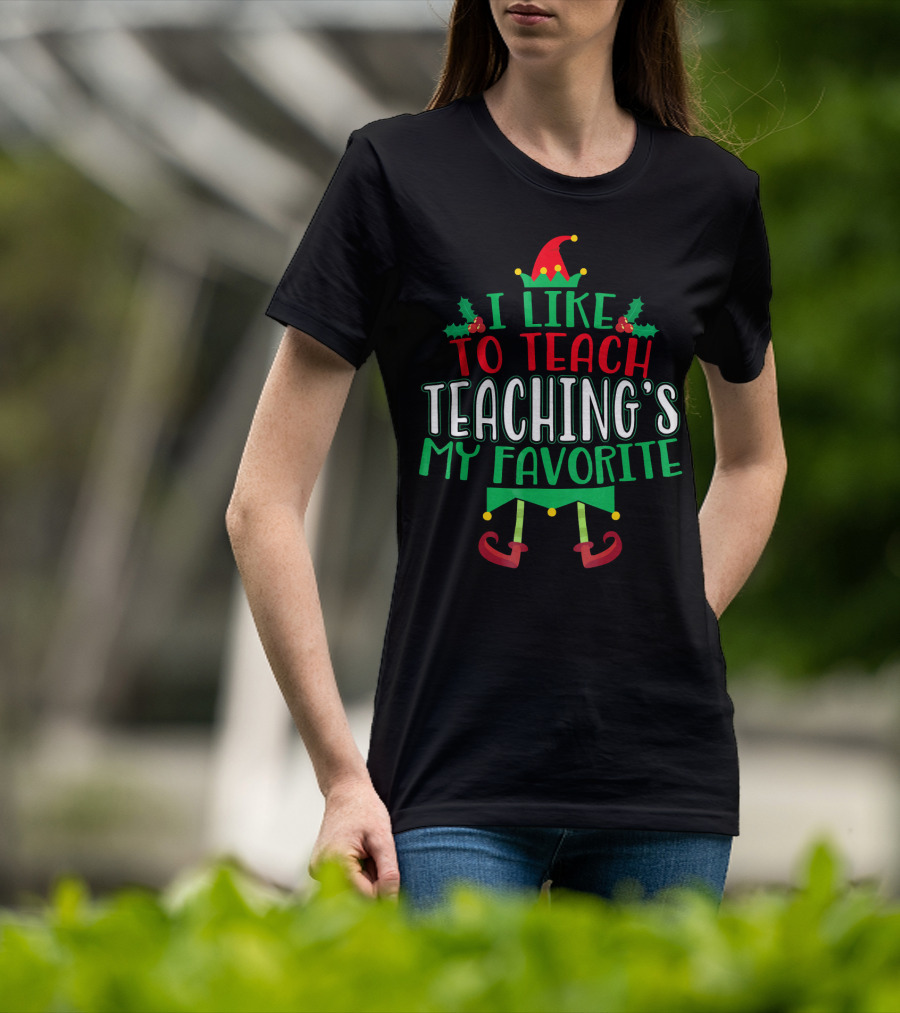 I Like To Teach Teachings My Favorite Christmas Elf T-Shirt