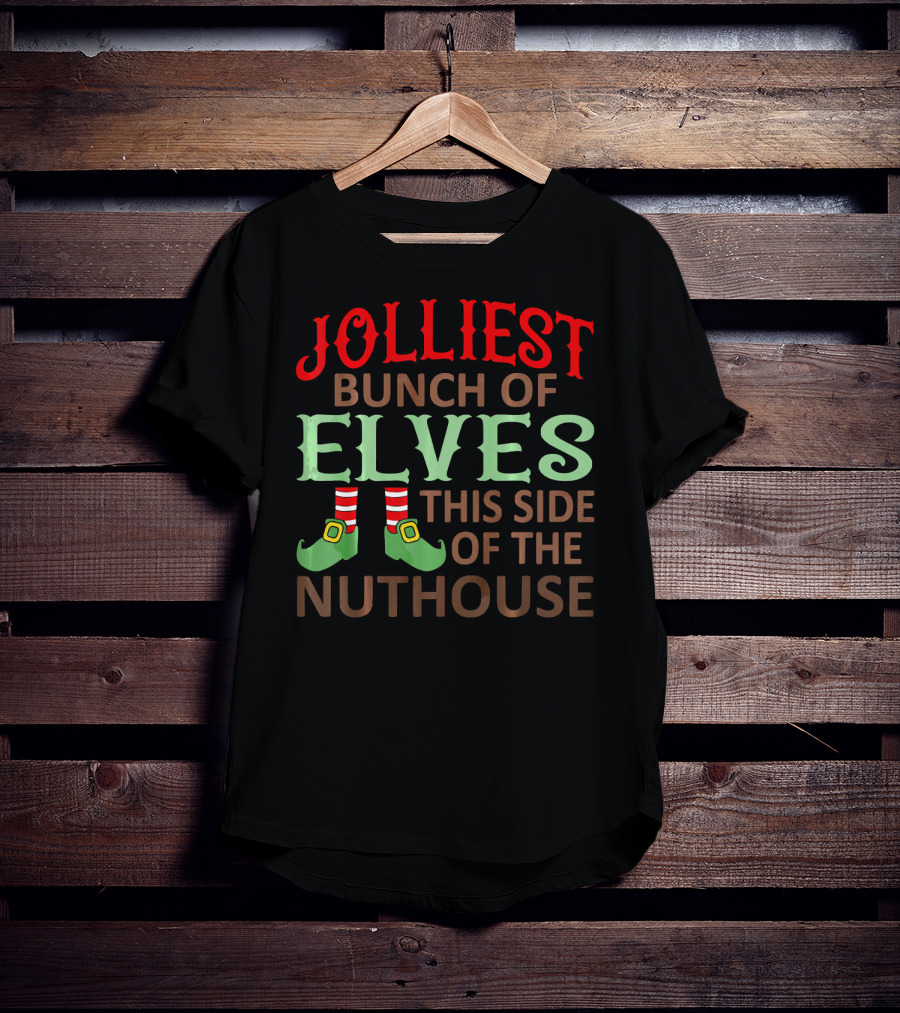 Jolliest Bunch Of Elves This Side Of The Nuthouse T-Shirt