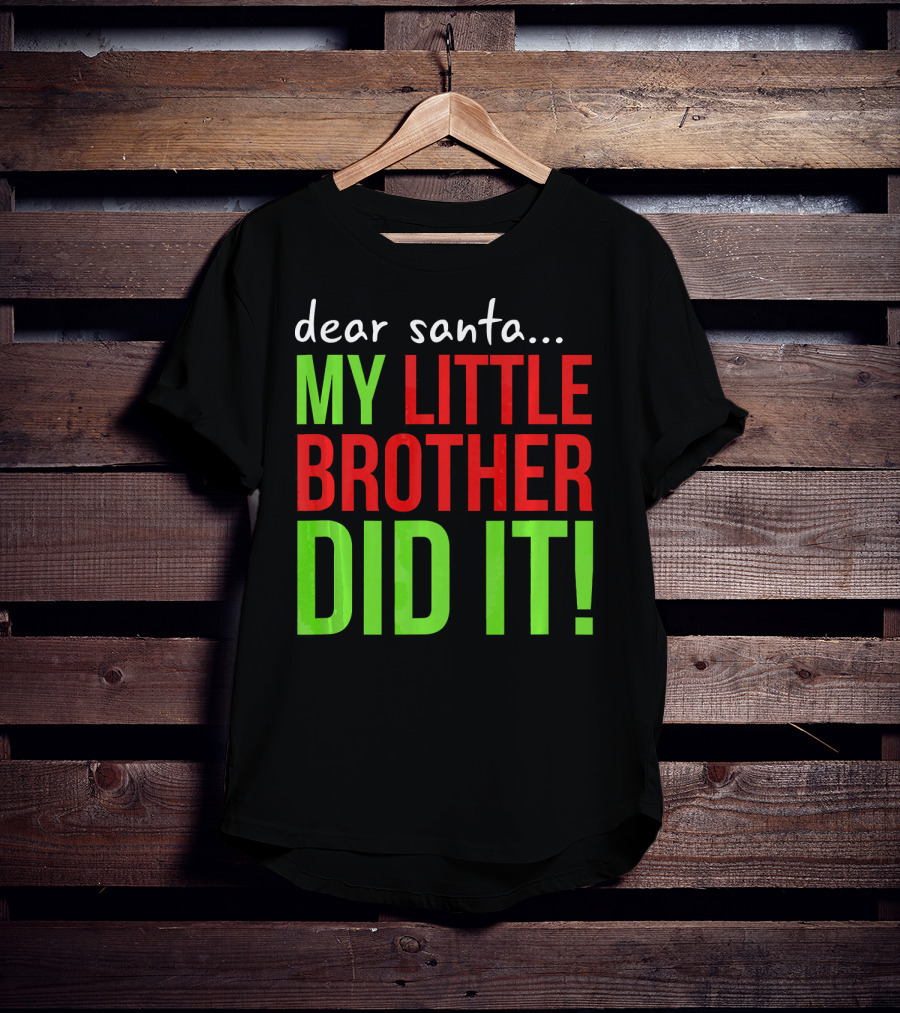Dear Santa My Little Brother Did It Christmas Holiday Humor T-Shirt