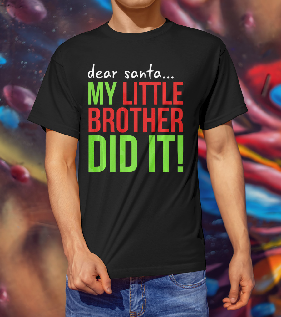Dear Santa My Little Brother Did It Christmas Holiday Humor T-Shirt