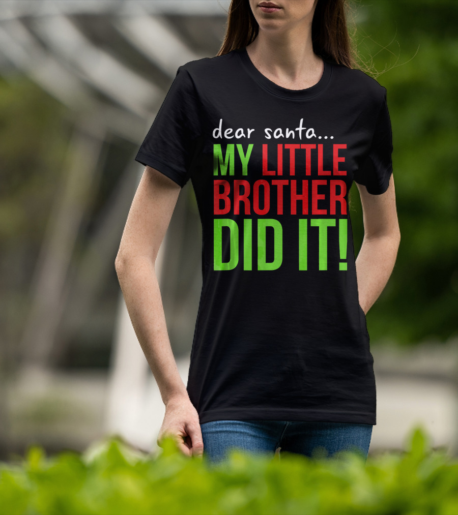 Dear Santa My Little Brother Did It Christmas Holiday Humor T-Shirt