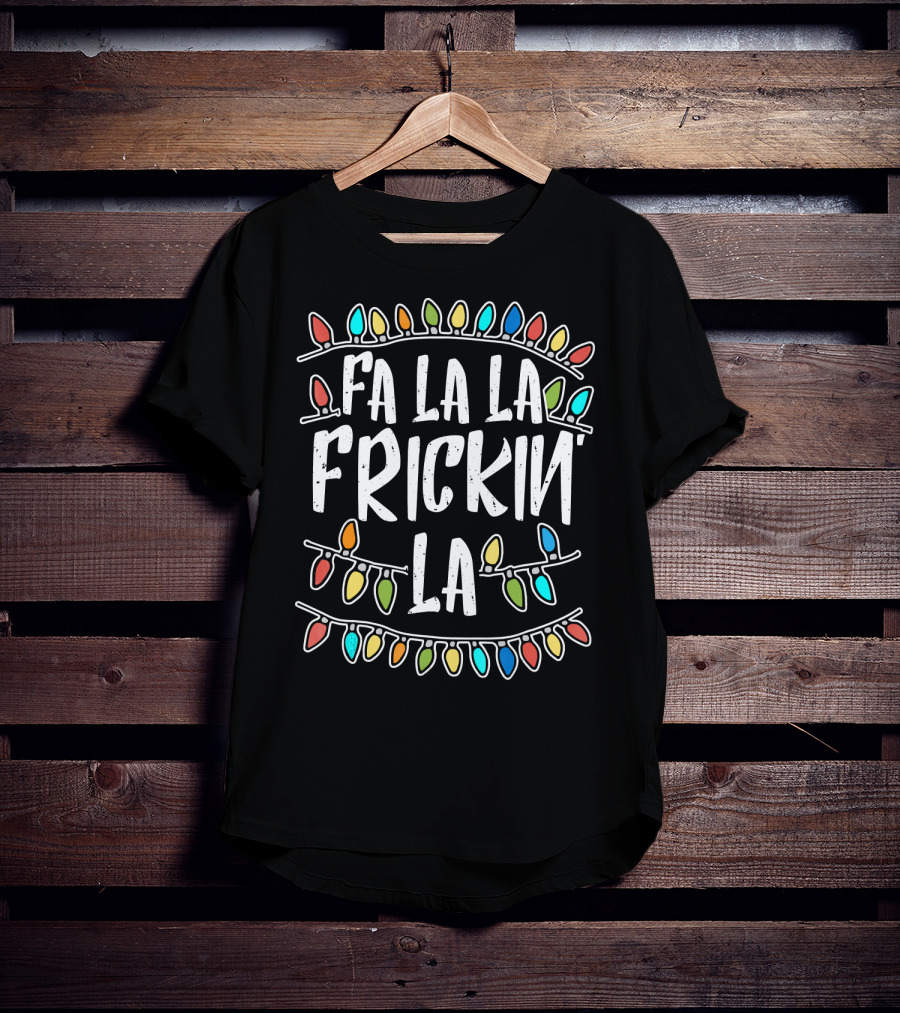 Fa La La Frickin La Colorful Christmas Lights Fun T-Shirt