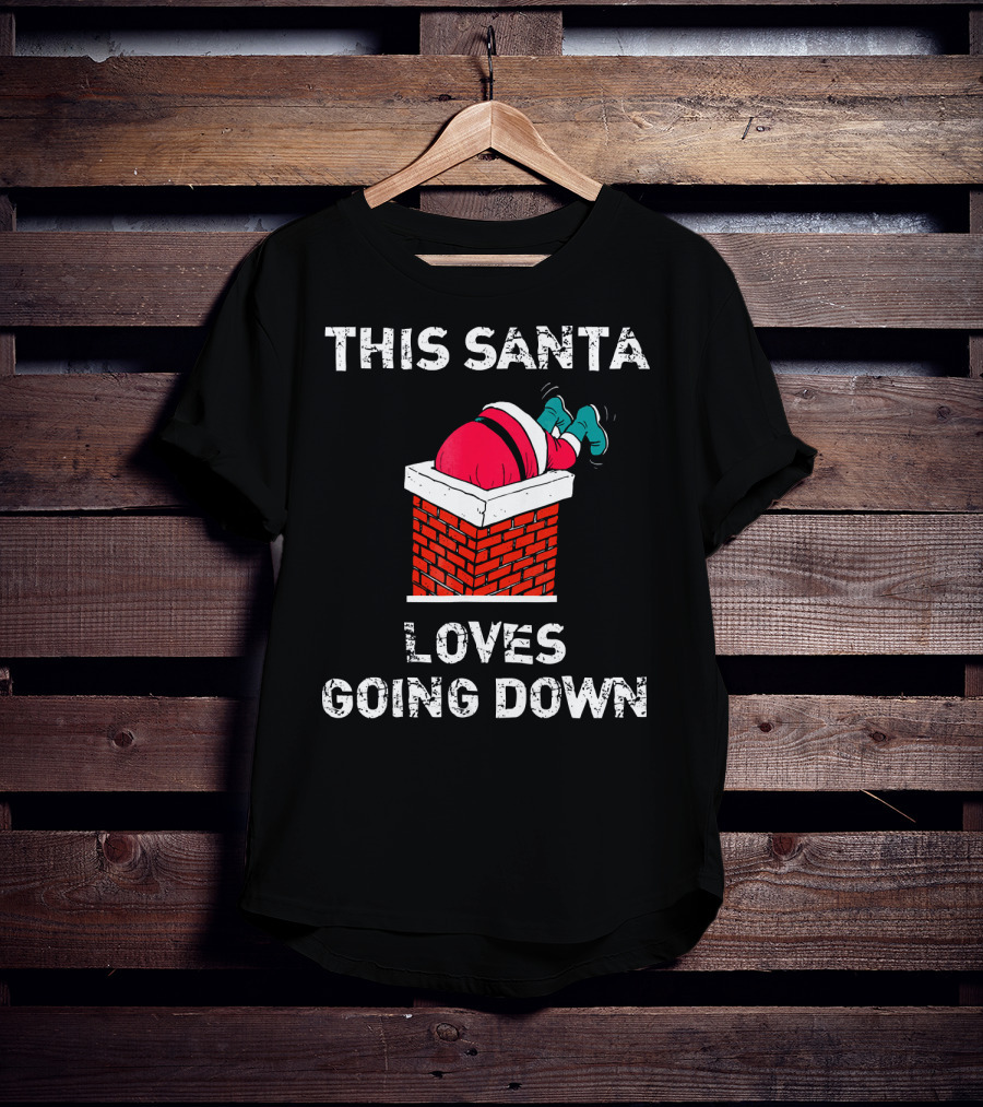 This Santa Loves Going Down Chimney Brick Suit Boots T-Shirt