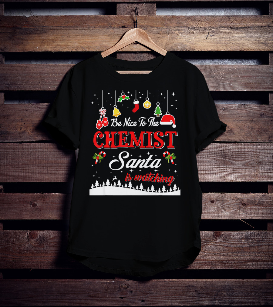 Be Nice To The Chemist Santa Is Watching Holiday T-Shirt