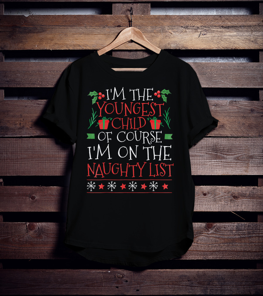 I'm The Youngest Child Of Course I'm On The Naughty List T-Shirt