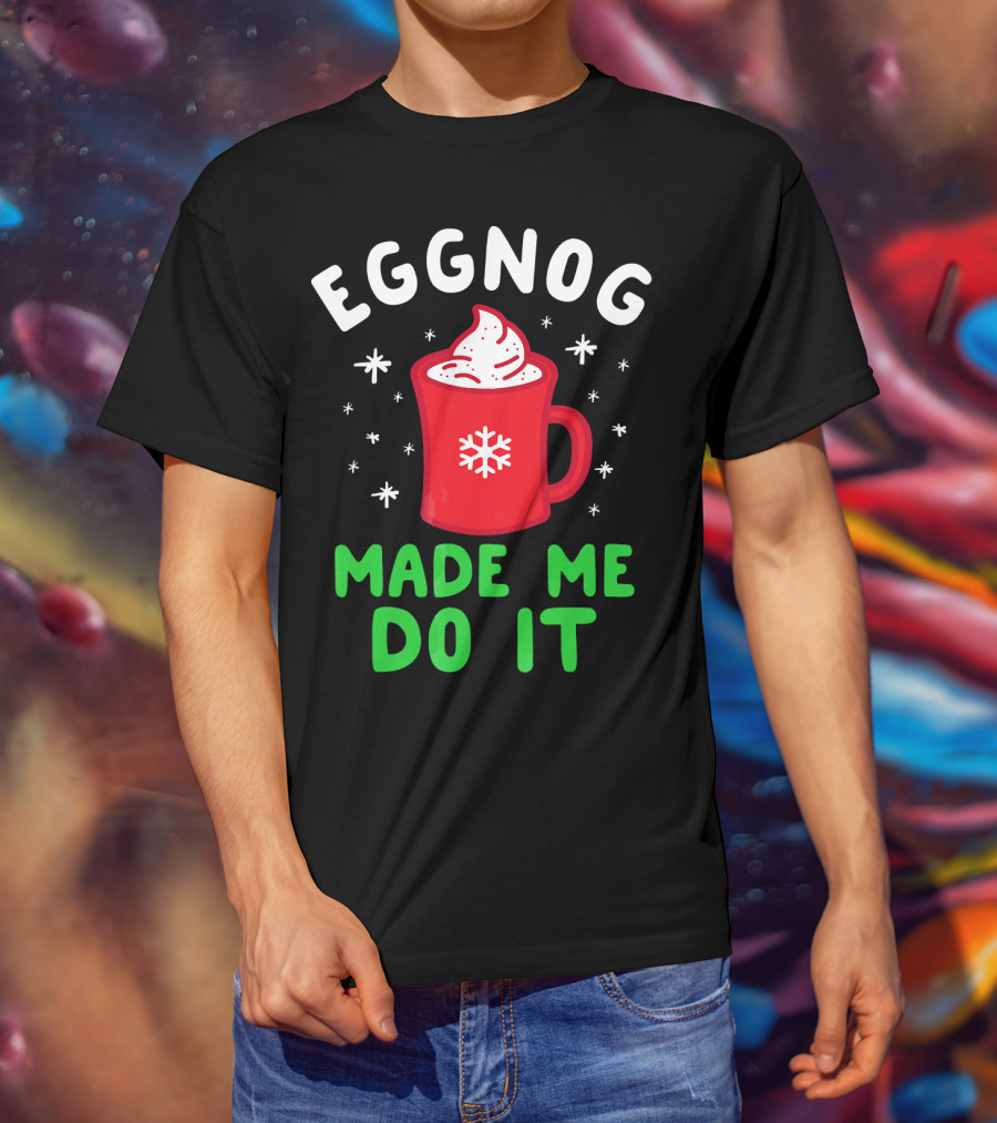 EGGNOG MADE ME DO IT Funny Christmas Mug Snowflake T-Shirt