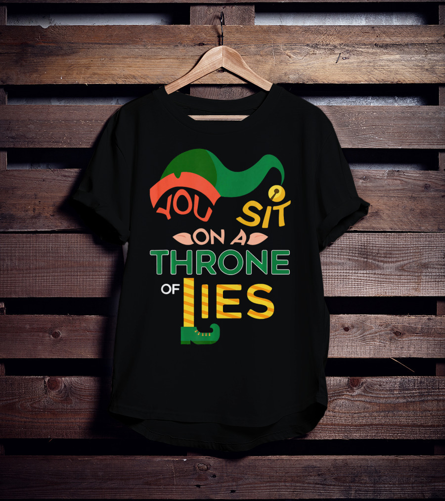 You Sit On A Throne Of Lies Elf Hat And Shoe T-Shirt