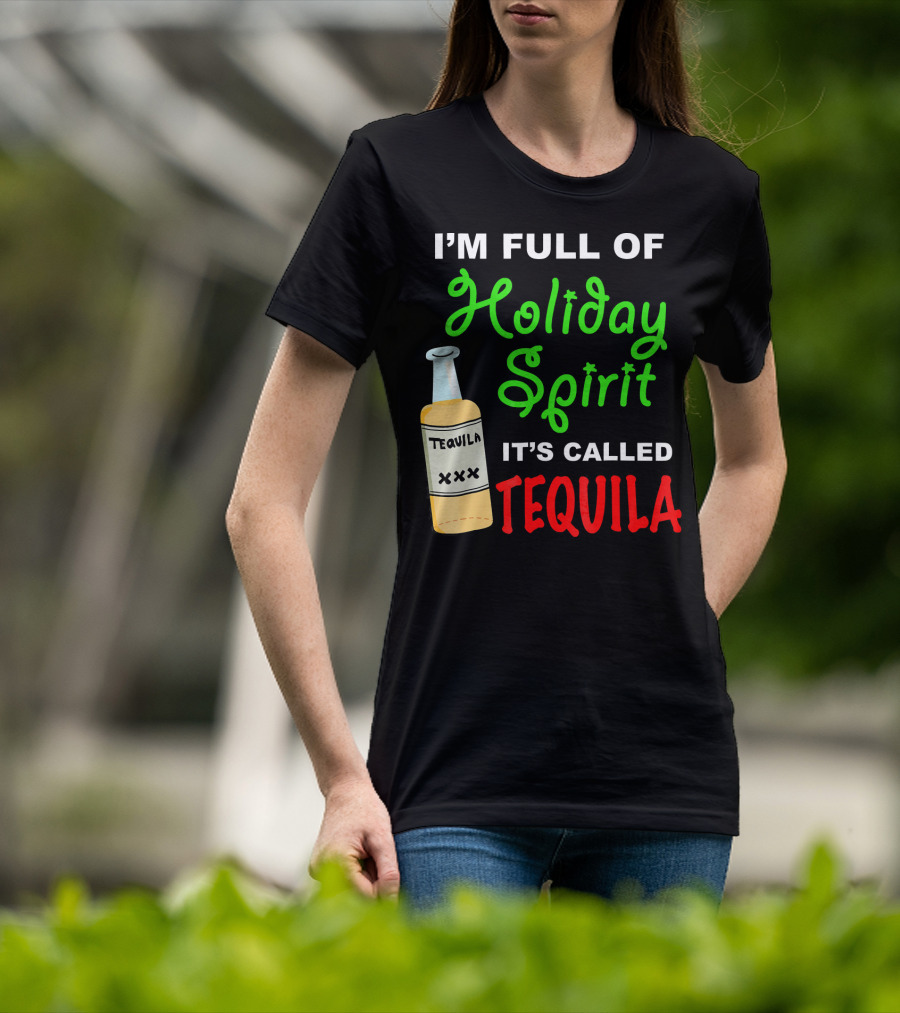 I'm Full Of Holiday Spirit It's Called Tequila T-Shirt