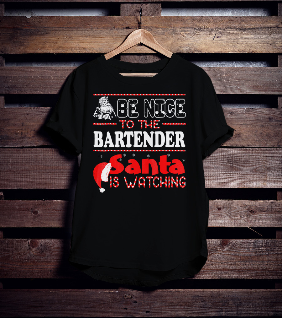 Be Nice To The Bartender Santa Is Watching T-Shirt