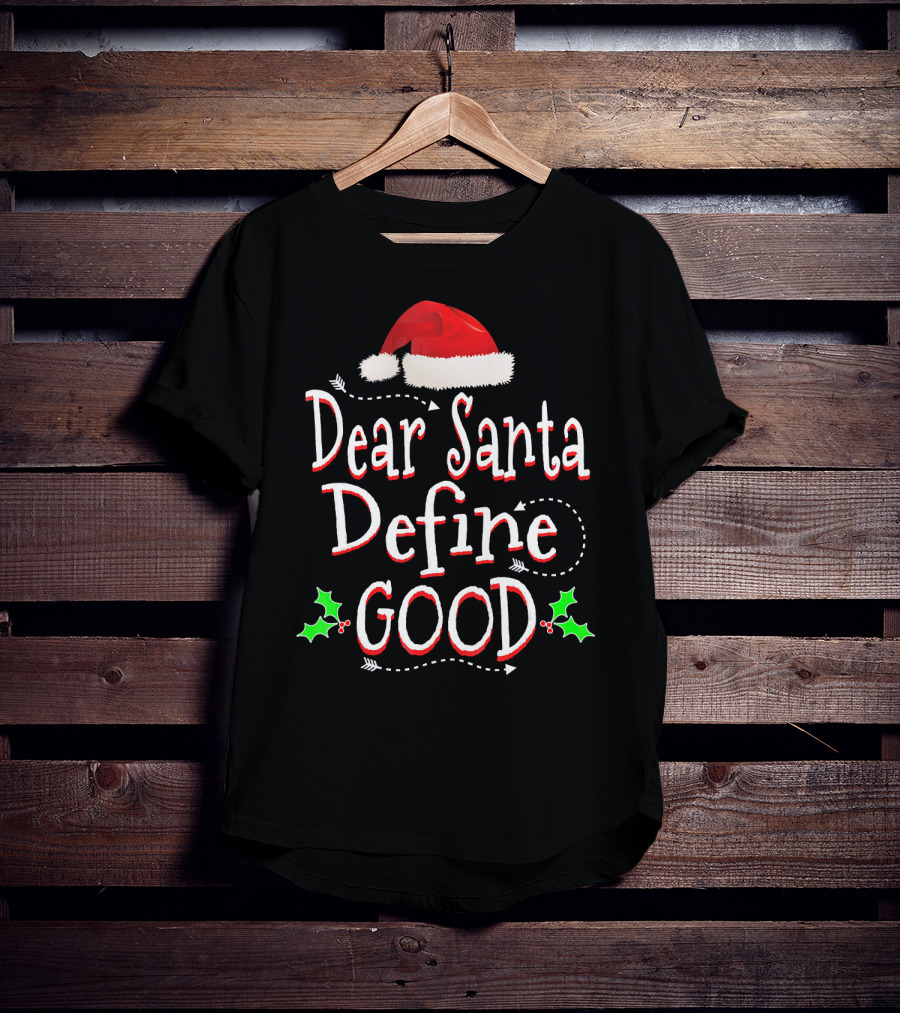 Dear Santa Define Good Christmas Humor With Santa Hat And Holly Leaves T-Shirt