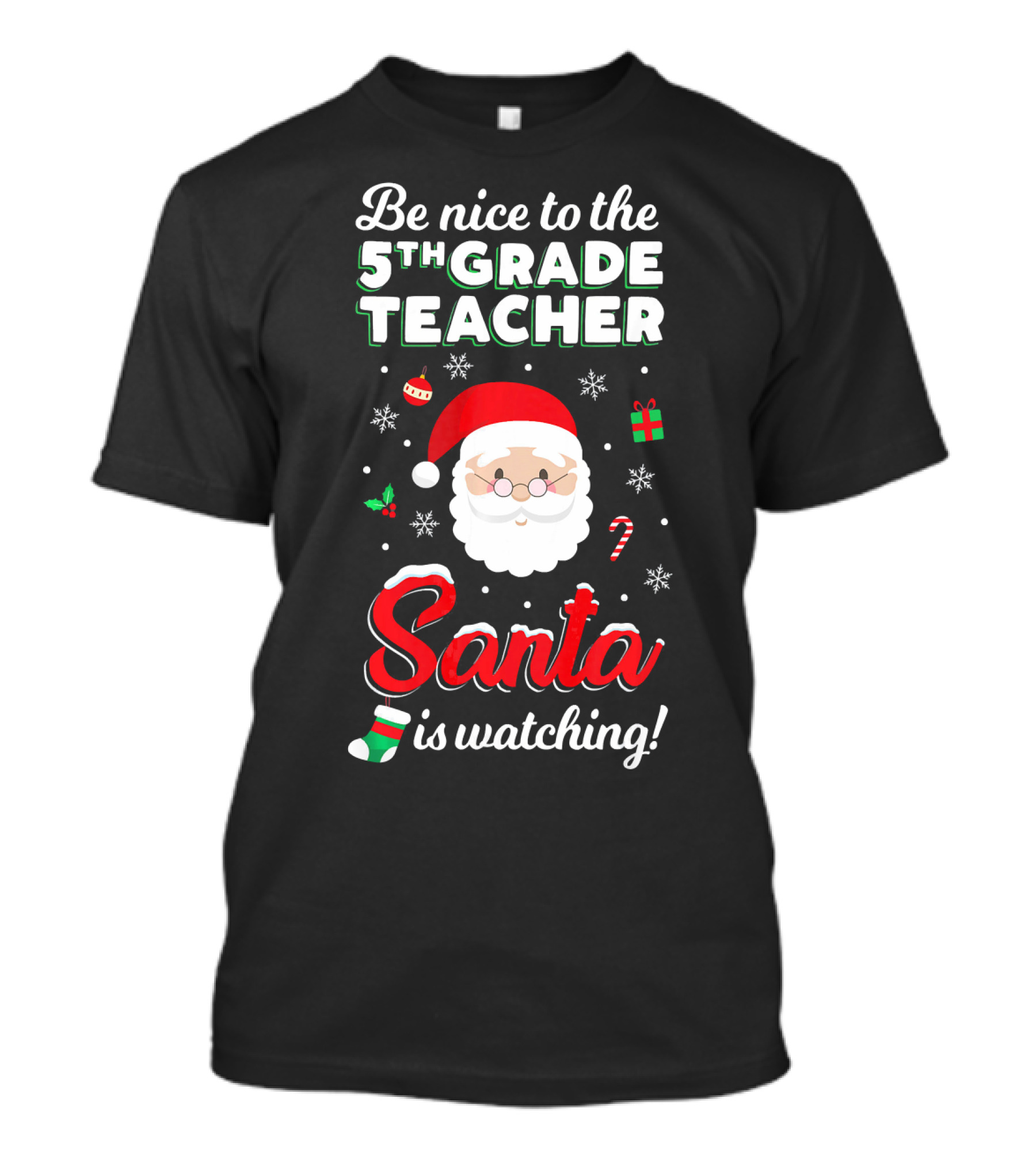 Be Nice To The 5th Grade Teacher Santa Is Watching Christmas T-Shirt