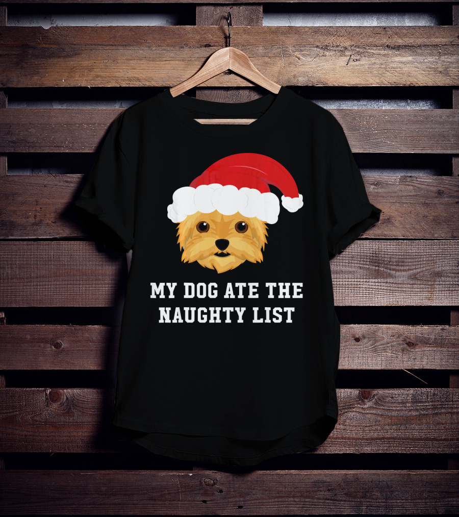 My Dog Ate The Naughty List Christmas Dog Yorkie Yorkshire Terrier T-Shirt
