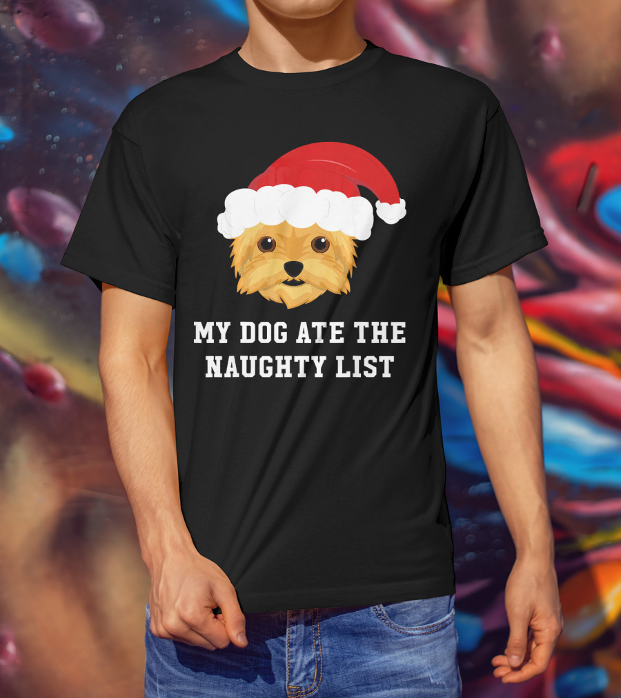My Dog Ate The Naughty List Christmas Dog Yorkie Yorkshire Terrier T-Shirt