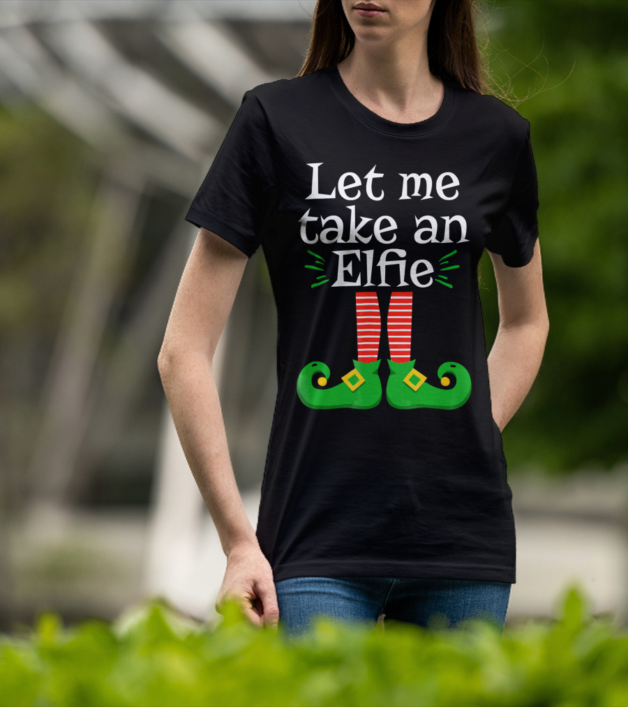 Let Me Take An Elfie Green Shoes Red Striped Legs Elf Selfie T-Shirt
