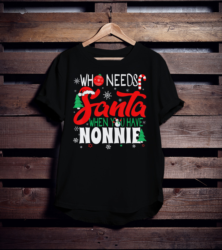Who Needs Santa When You Have Nonnie Snowflakes Trees Candy Cane Santa Hat T-Shirt
