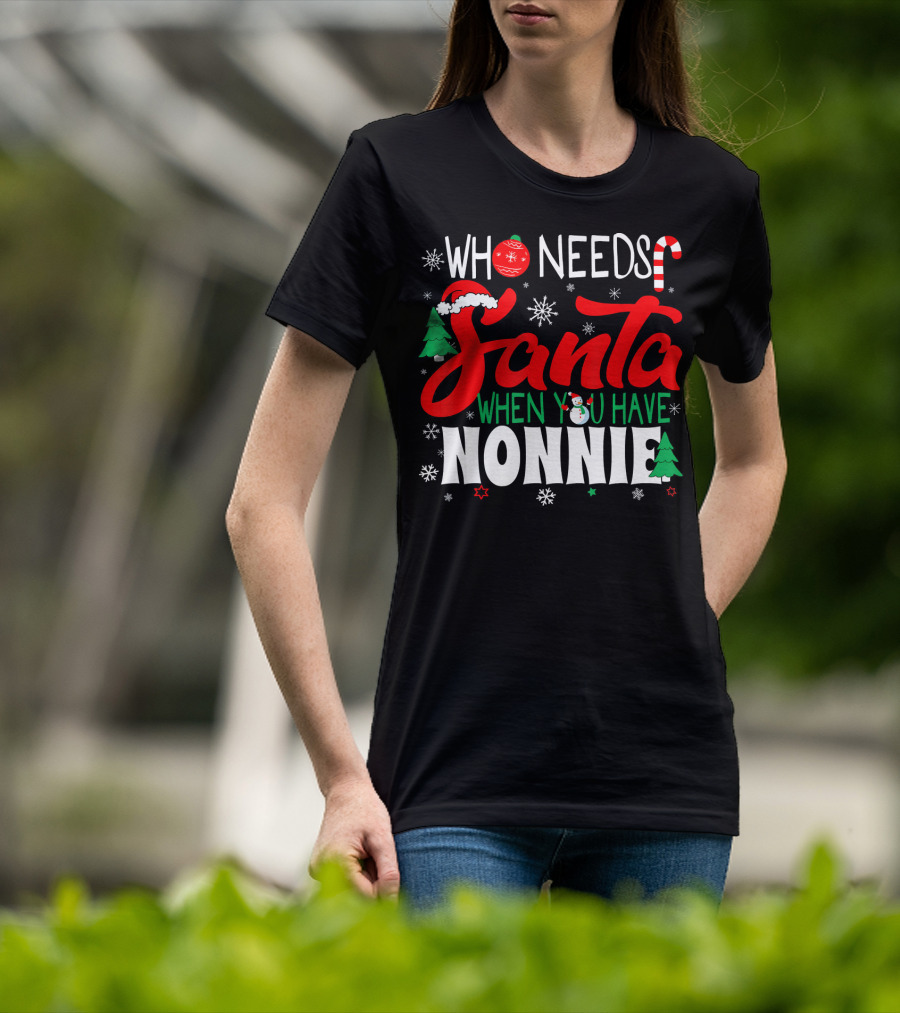 Who Needs Santa When You Have Nonnie Snowflakes Trees Candy Cane Santa Hat T-Shirt