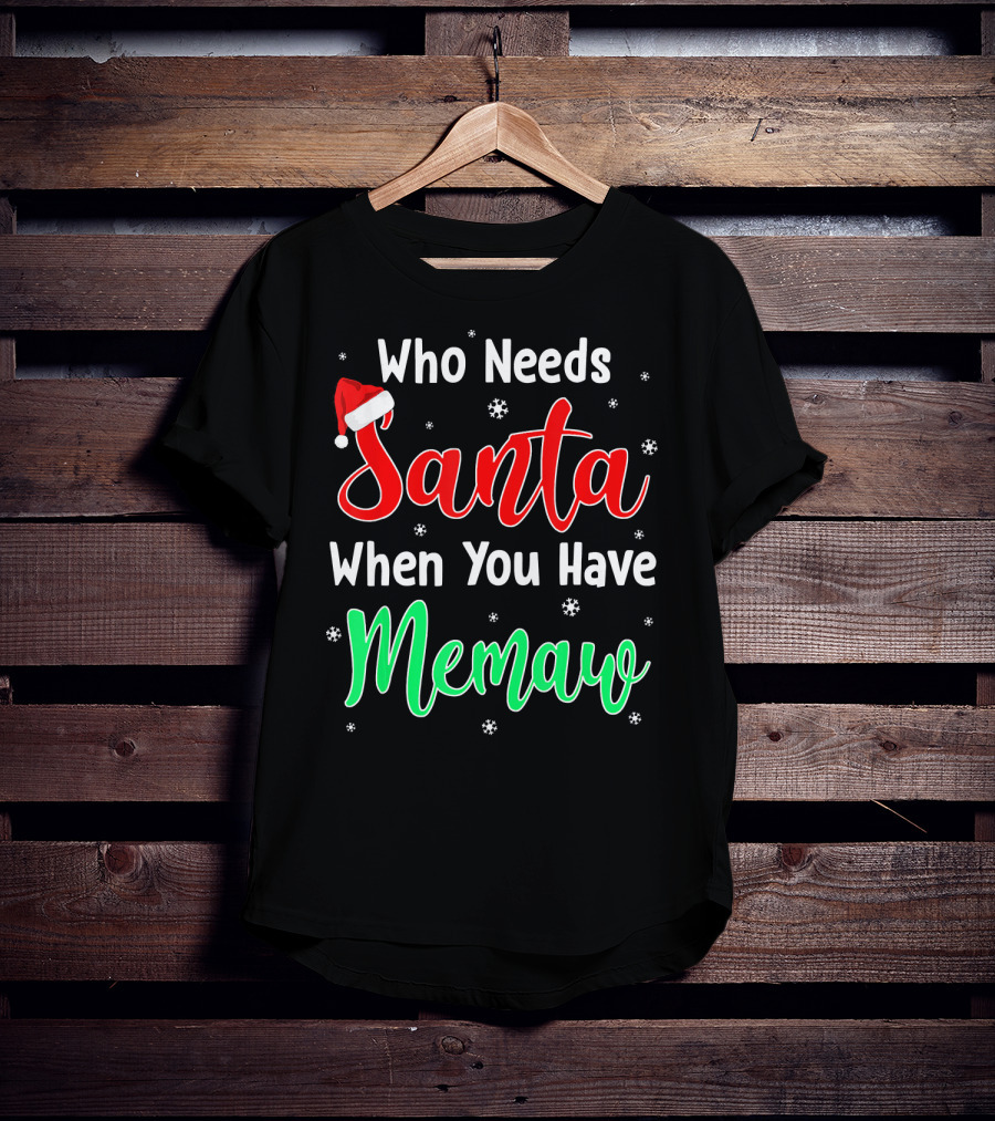 Who Needs Santa When You Have Memaw Christmas Hat And Snowflakes T-Shirt