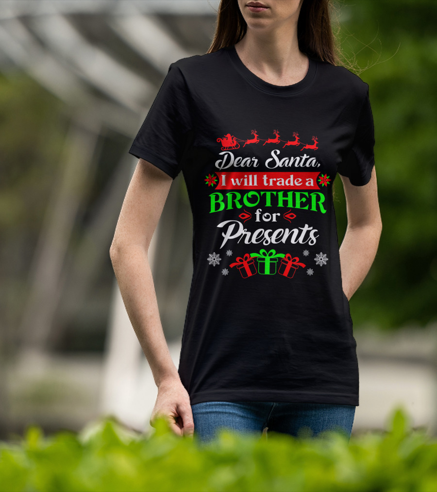 Dear Santa I Will Trade Brother For Presents T-Shirt
