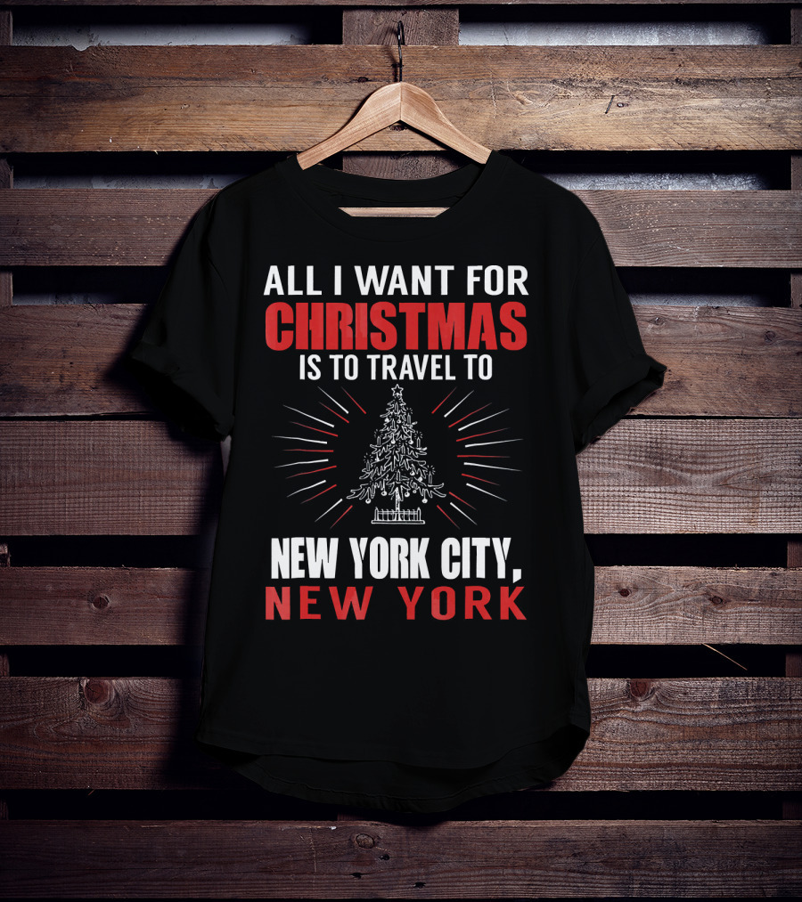 All I Want For Christmas Is To Travel To New York City New York T-Shirt
