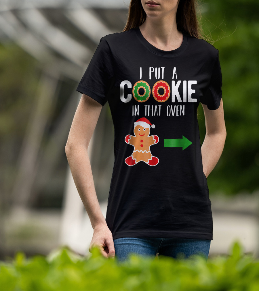 I Put A Cookie In That Oven Dad Gingerbread Christmas Holiday T-Shirt
