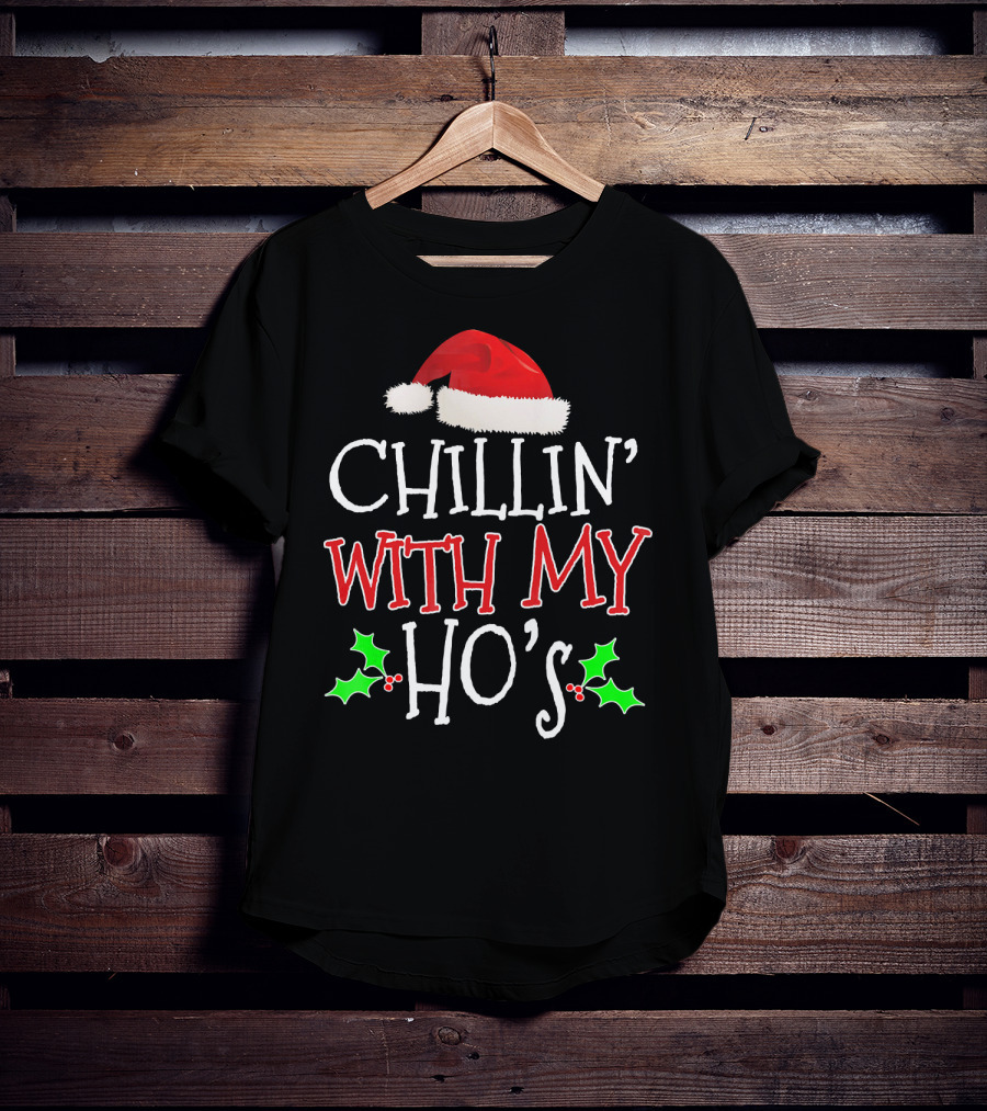 Chillin' With My Ho's Santa Hat Holly Christmas T-Shirt
