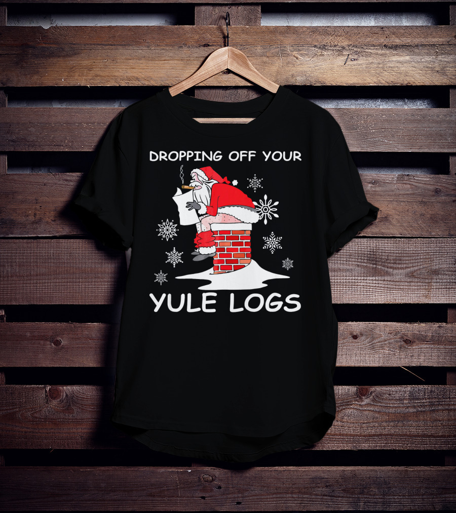 Dropping Off Your Yule Logs Santa Chimney Humor T-Shirt