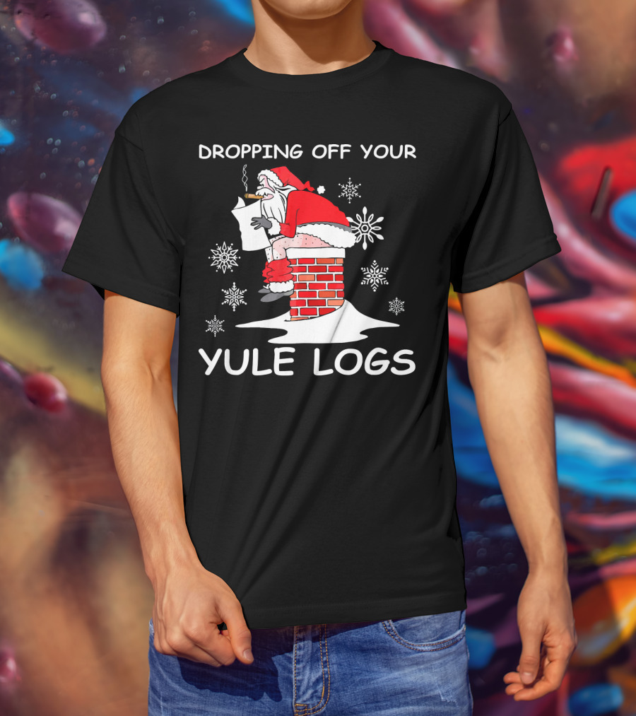 Dropping Off Your Yule Logs Santa Chimney Humor T-Shirt