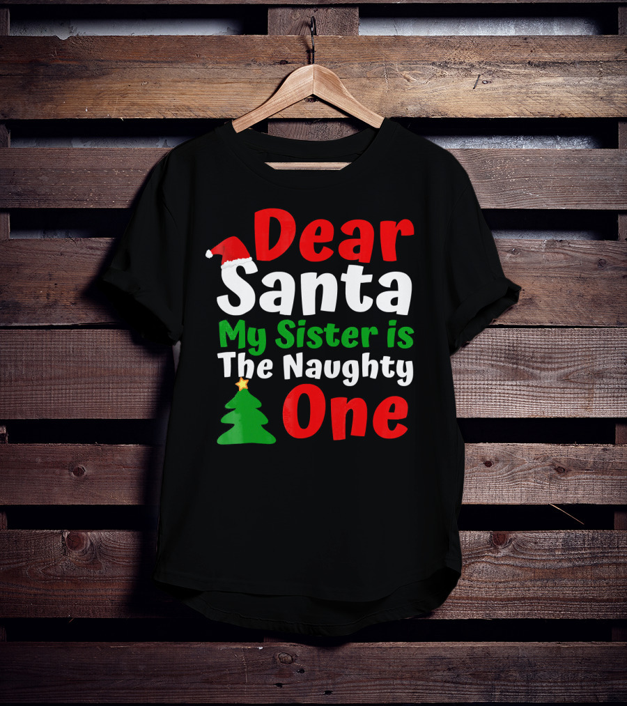 Dear Santa My Sister Is The Naughty One Christmas Tree Santa Hat T-Shirt