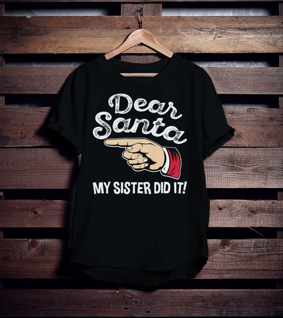 Dear Santa My Sister Did It Family Santa Finger Pointing Christmas T-Shirt
